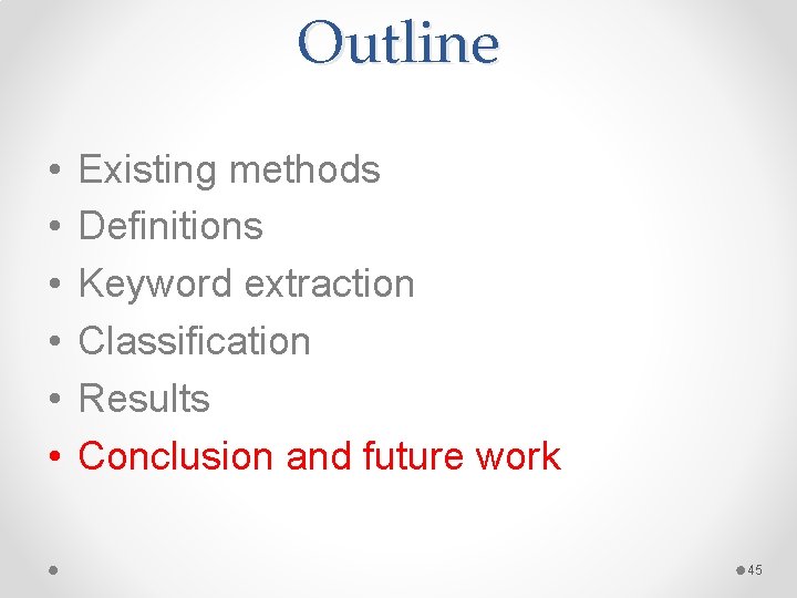 Outline • • • Existing methods Definitions Keyword extraction Classification Results Conclusion and future Outline • • • Existing methods Definitions Keyword extraction Classification Results Conclusion and future