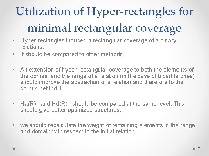 Utilization of Hyper-rectangles for minimal rectangular coverage • Hyper-rectangles induced a rectangular coverage of Utilization of Hyper-rectangles for minimal rectangular coverage • Hyper-rectangles induced a rectangular coverage of
