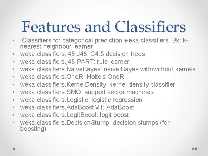 • • • Features and Classifiers for categorical prediction: weka. classifiers. IBk: knearest • • • Features and Classifiers for categorical prediction: weka. classifiers. IBk: knearest