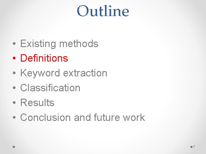 Outline • • • Existing methods Definitions Keyword extraction Classification Results Conclusion and future Outline • • • Existing methods Definitions Keyword extraction Classification Results Conclusion and future