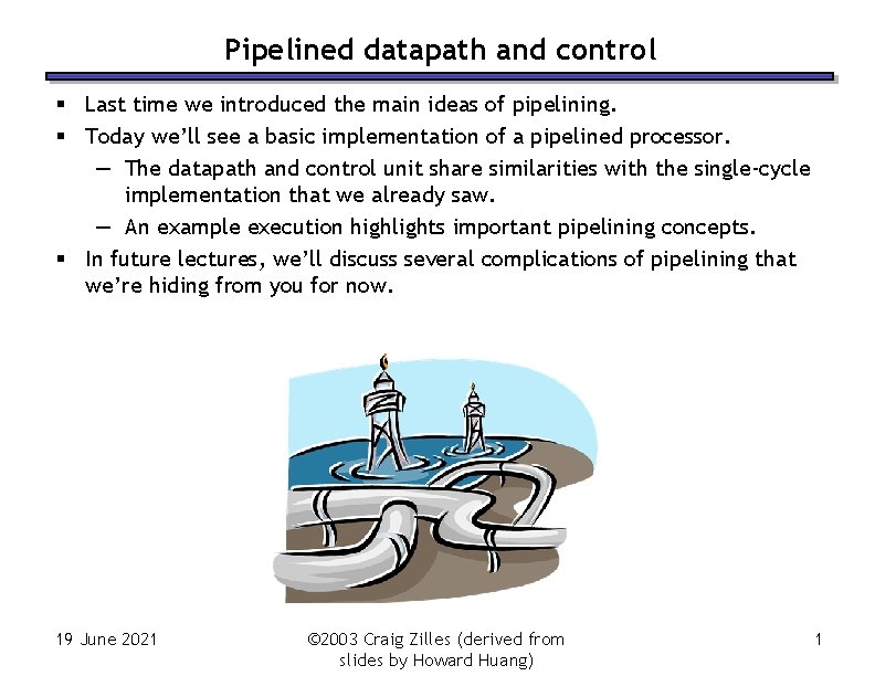 Pipelined datapath and control § Last time we introduced the main ideas of pipelining.