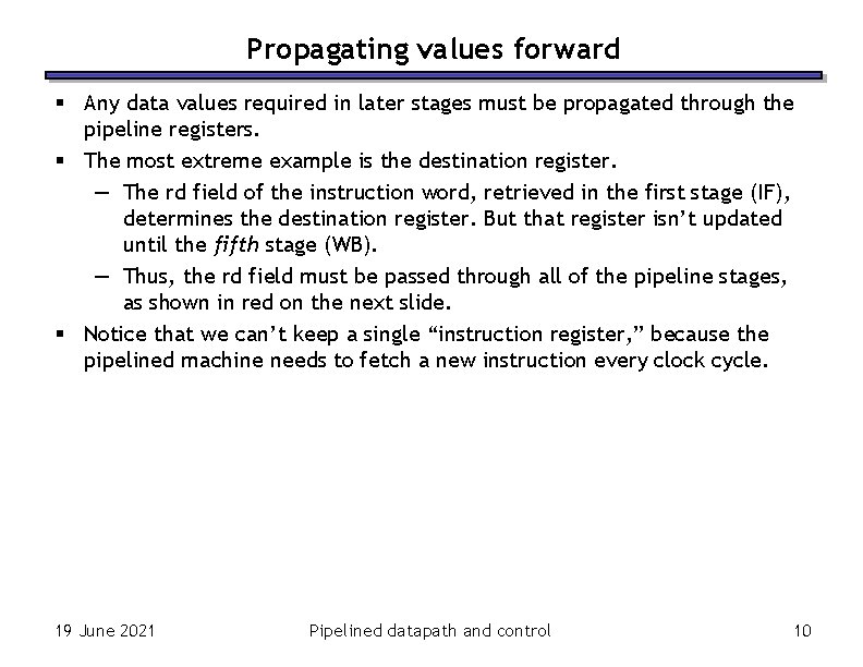 Propagating values forward § Any data values required in later stages must be propagated