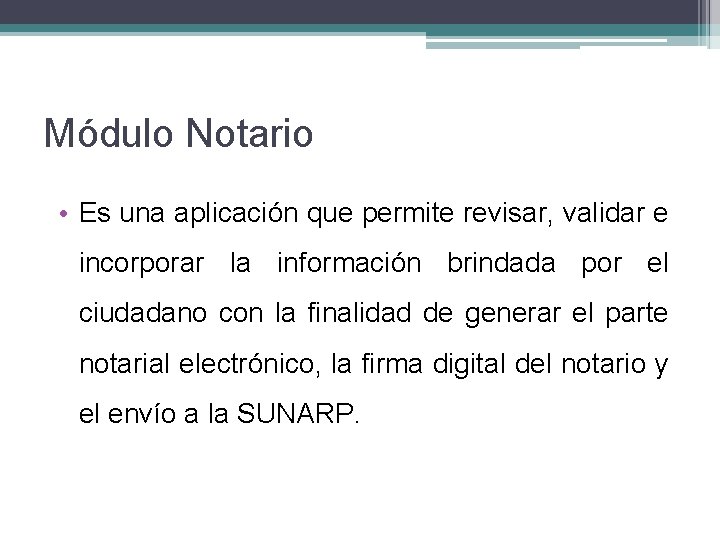 Módulo Notario • Es una aplicación que permite revisar, validar e incorporar la información