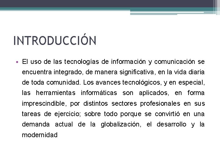 INTRODUCCIÓN • El uso de las tecnologías de información y comunicación se encuentra integrado,