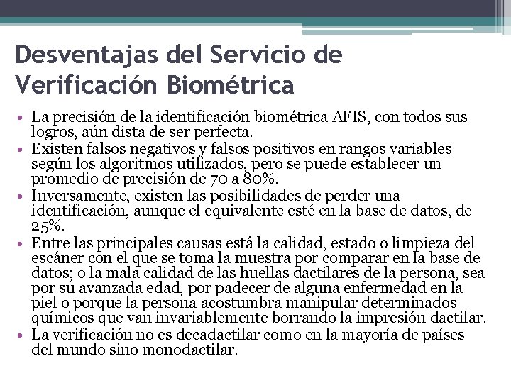 Desventajas del Servicio de Verificación Biométrica • La precisión de la identificación biométrica AFIS,