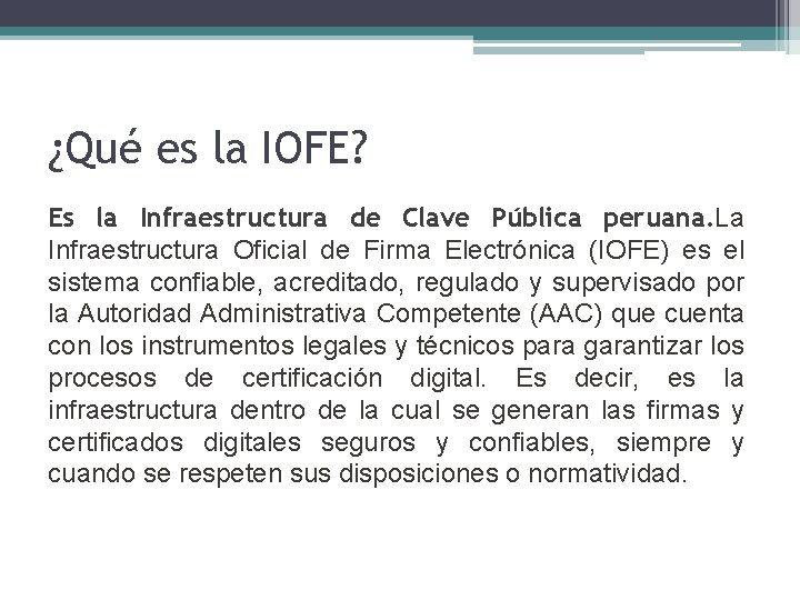 ¿Qué es la IOFE? Es la Infraestructura de Clave Pública peruana. La Infraestructura Oficial