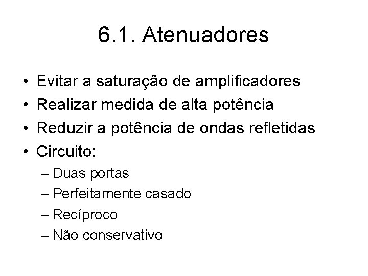 6. 1. Atenuadores • • Evitar a saturação de amplificadores Realizar medida de alta
