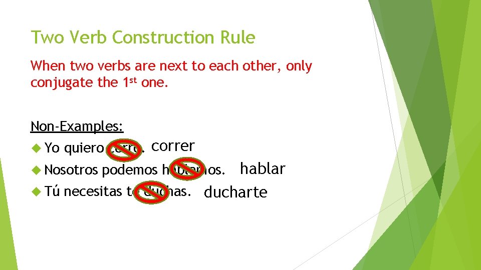 Two Verb Construction Rule When two verbs are next to each other, only conjugate