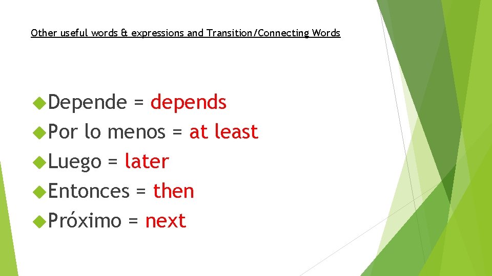 Other useful words & expressions and Transition/Connecting Words Depende = depends Por lo menos