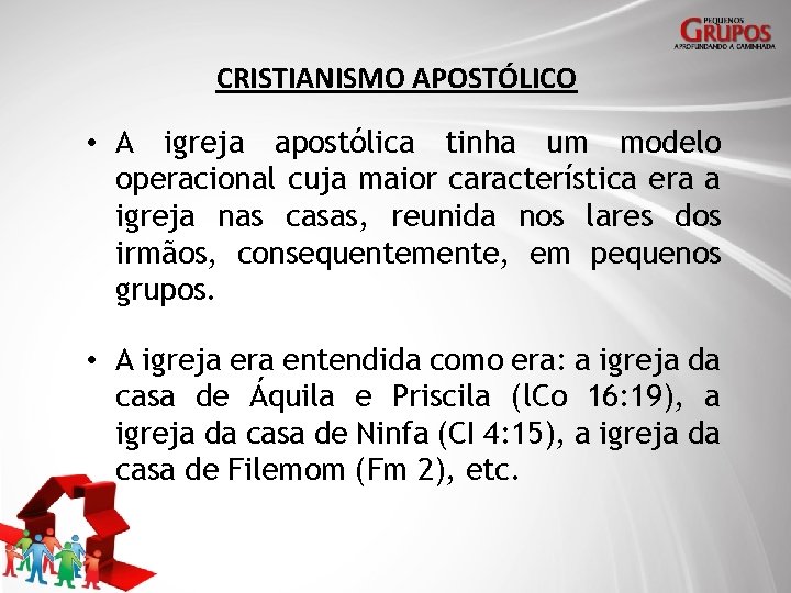 CRISTIANISMO APOSTÓLICO • A igreja apostólica tinha um modelo operacional cuja maior característica era