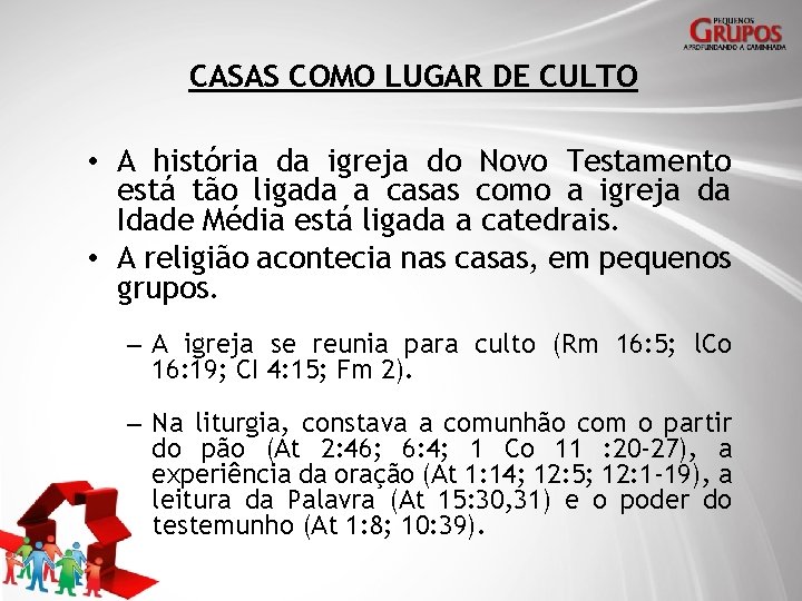 CASAS COMO LUGAR DE CULTO • A história da igreja do Novo Testamento está