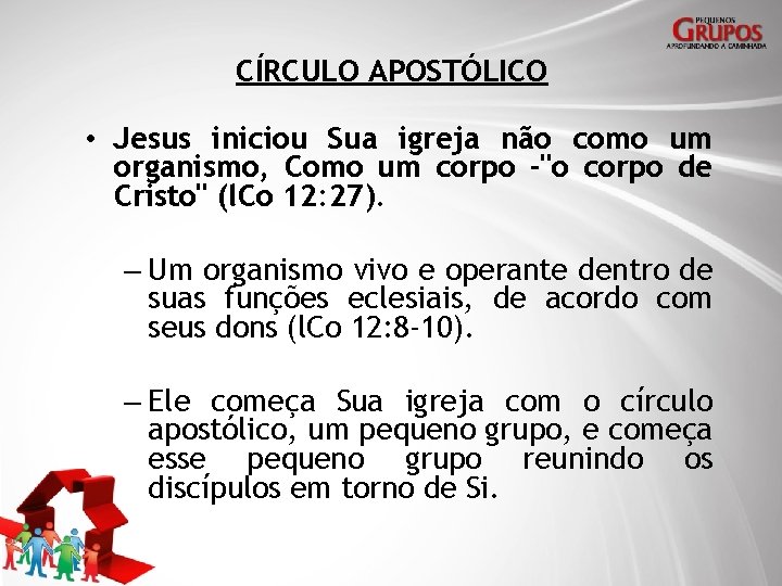 CÍRCULO APOSTÓLICO • Jesus iniciou Sua igreja não como um organismo, Como um corpo