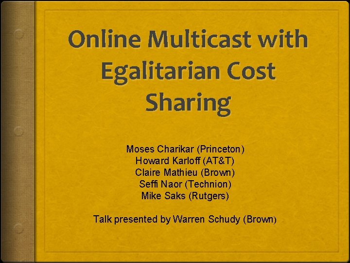 Online Multicast with Egalitarian Cost Sharing Moses Charikar (Princeton) Howard Karloff (AT&T) Claire Mathieu