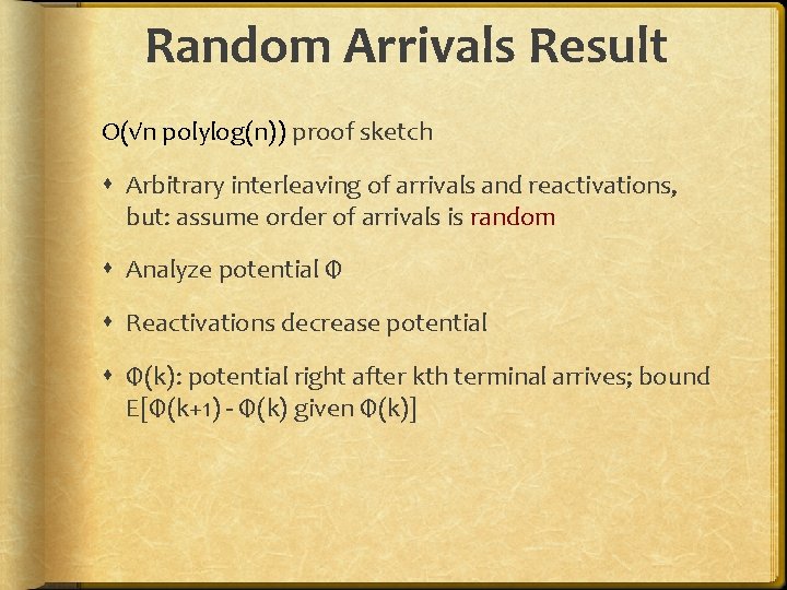 Random Arrivals Result O(√n polylog(n)) proof sketch Arbitrary interleaving of arrivals and reactivations, but: