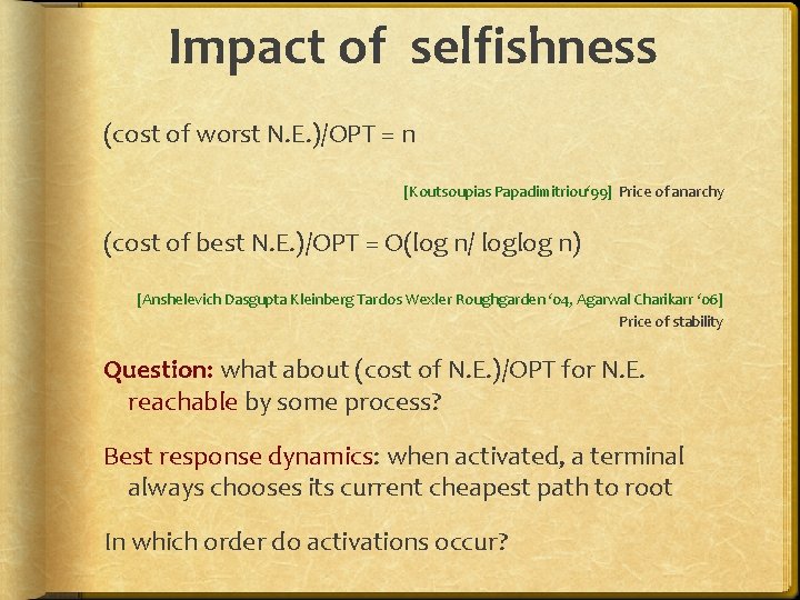 Impact of selfishness (cost of worst N. E. )/OPT = n [Koutsoupias Papadimitriou‘ 99]