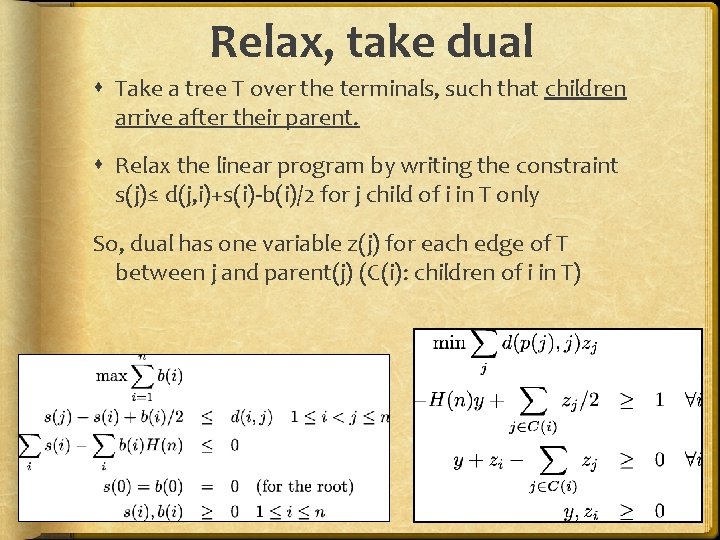 Relax, take dual Take a tree T over the terminals, such that children arrive