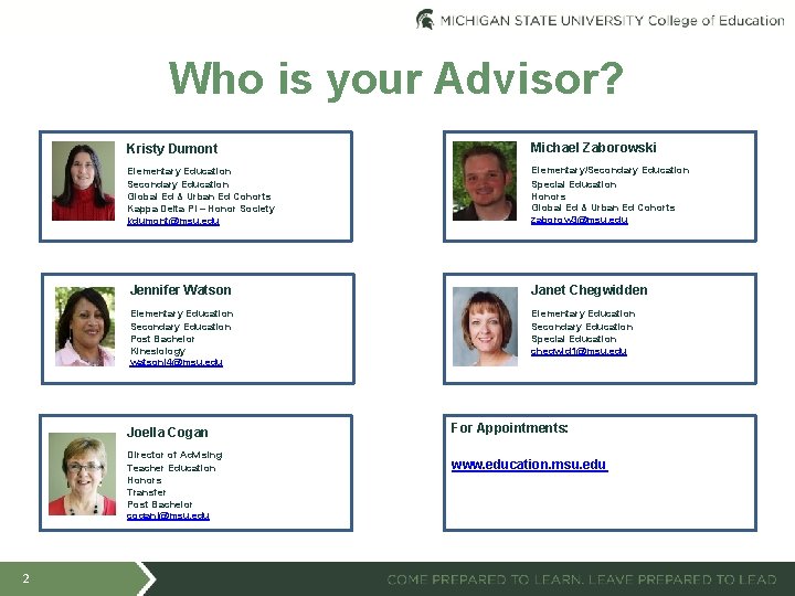 Who is your Advisor? Kristy Dumont Michael Zaborowski Elementary Education Secondary Education Global Ed