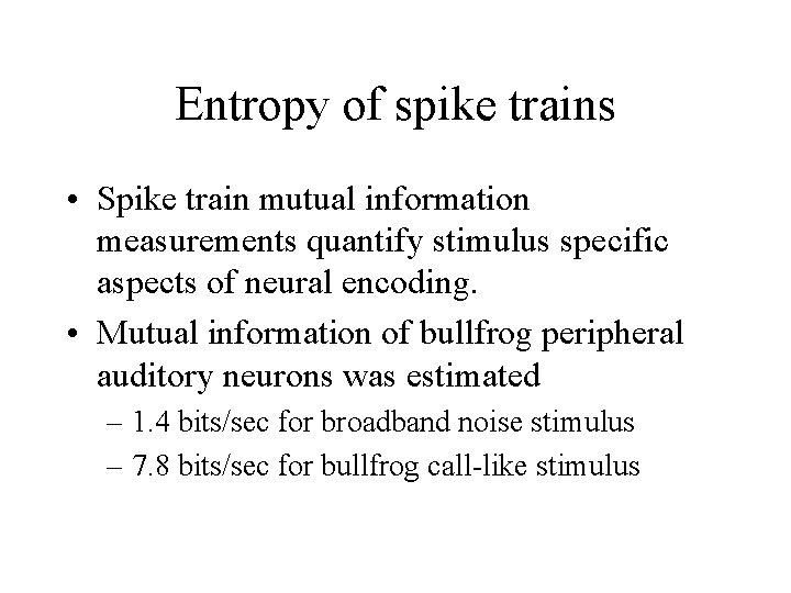 Entropy of spike trains • Spike train mutual information measurements quantify stimulus specific aspects