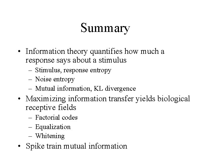 Summary • Information theory quantifies how much a response says about a stimulus –