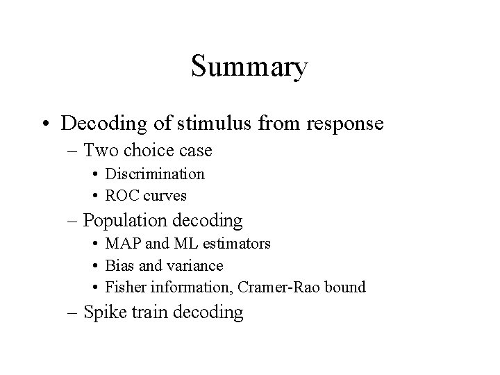 Summary • Decoding of stimulus from response – Two choice case • Discrimination •