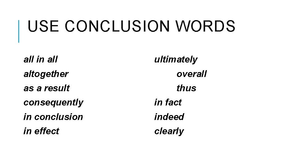 USE CONCLUSION WORDS all in all ultimately altogether overall as a result thus consequently