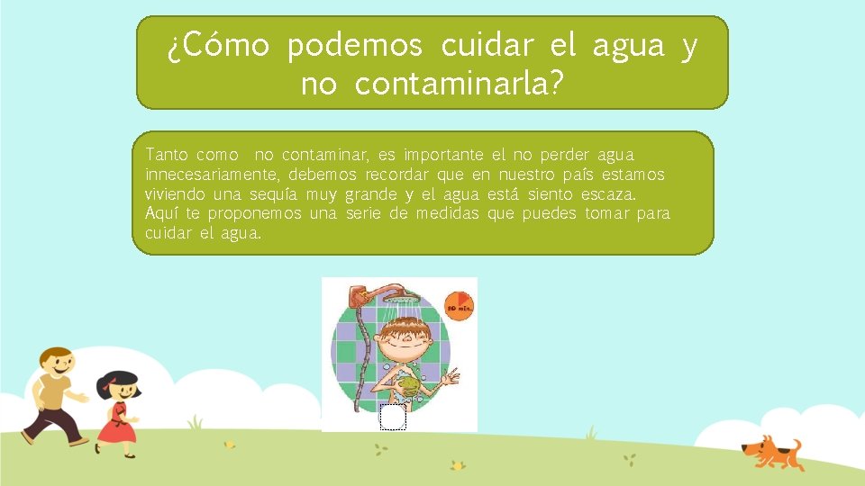 ¿Cómo podemos cuidar el agua y no contaminarla? Tanto como no contaminar, es importante