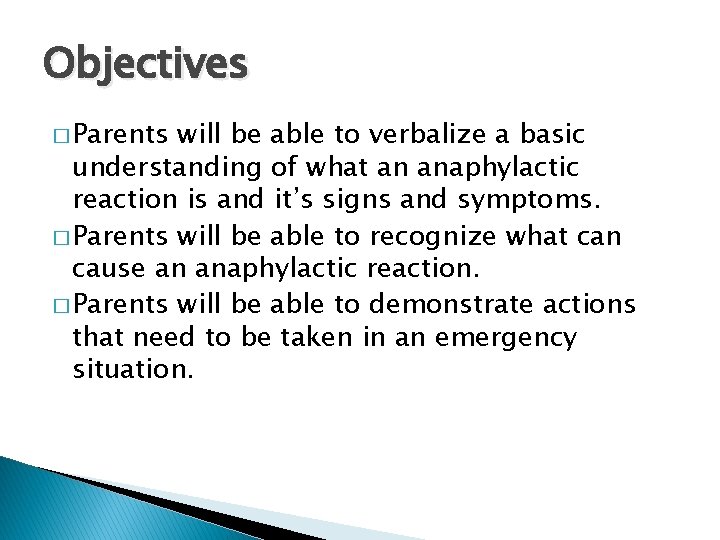 Objectives � Parents will be able to verbalize a basic understanding of what an