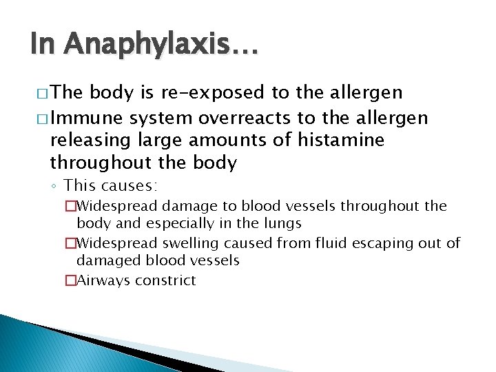 In Anaphylaxis… � The body is re-exposed to the allergen � Immune system overreacts