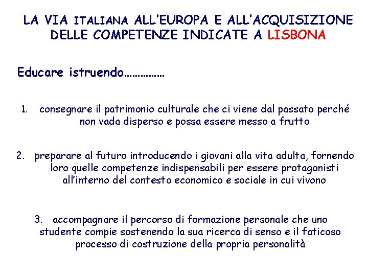 LA VIA ITALIANA ALL’EUROPA E ALL’ACQUISIZIONE DELLE COMPETENZE INDICATE A LISBONA Educare istruendo…………… 1.