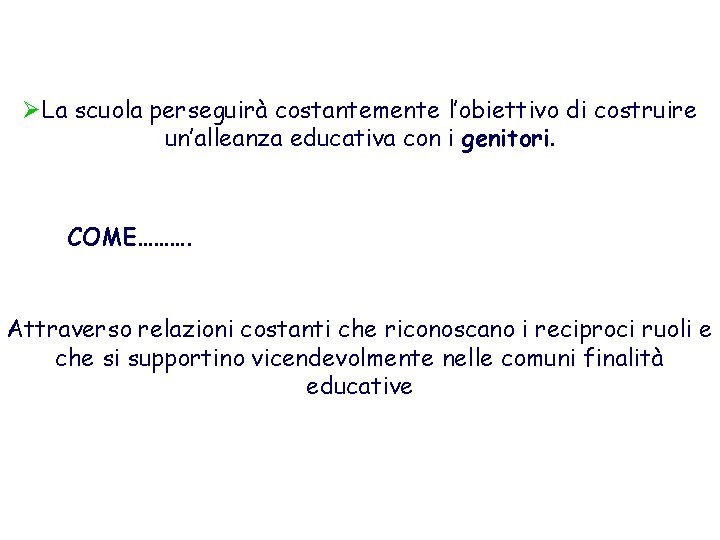 ØLa scuola perseguirà costantemente l’obiettivo di costruire un’alleanza educativa con i genitori. COME………. Attraverso