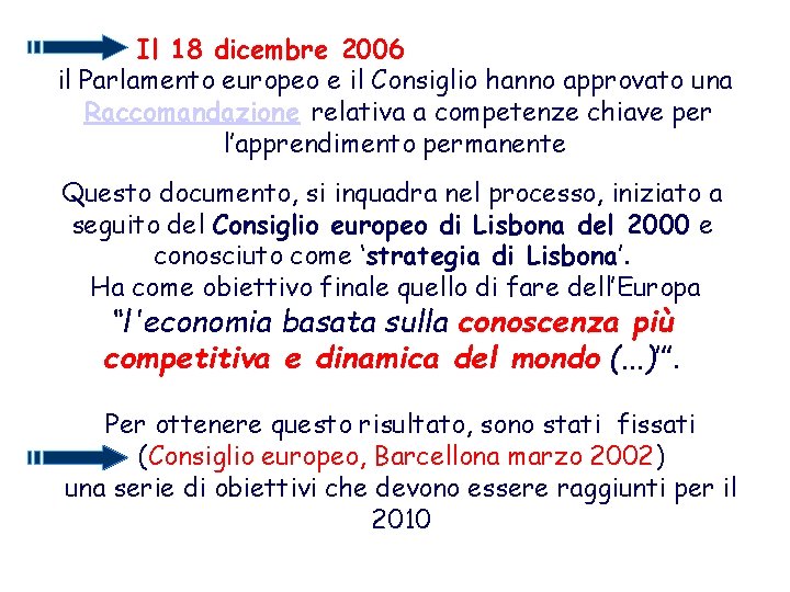 Il 18 dicembre 2006 il Parlamento europeo e il Consiglio hanno approvato una Raccomandazione