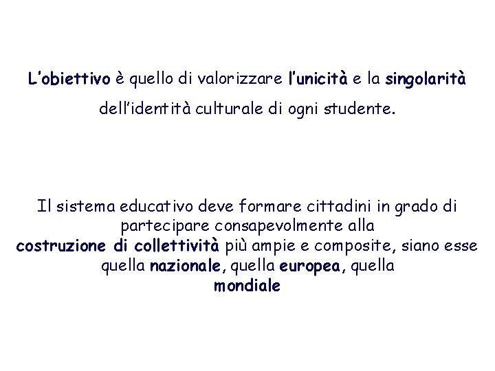 L’obiettivo è quello di valorizzare l’unicità e la singolarità dell’identità culturale di ogni studente.