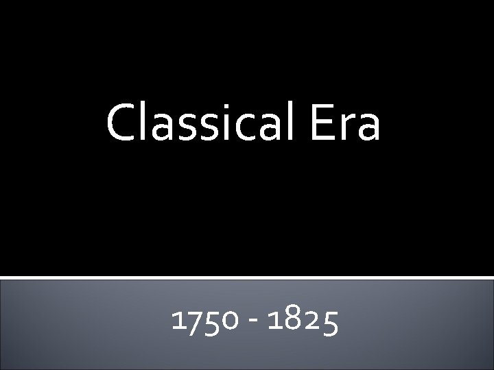 Classical Era 1750 - 1825 