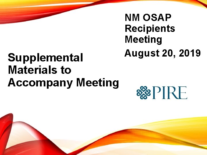 Supplemental Materials to Accompany Meeting NM OSAP Recipients Meeting August 20, 2019 