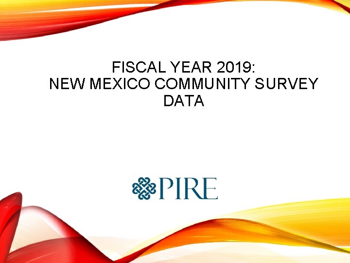 FISCAL YEAR 2019: NEW MEXICO COMMUNITY SURVEY DATA 