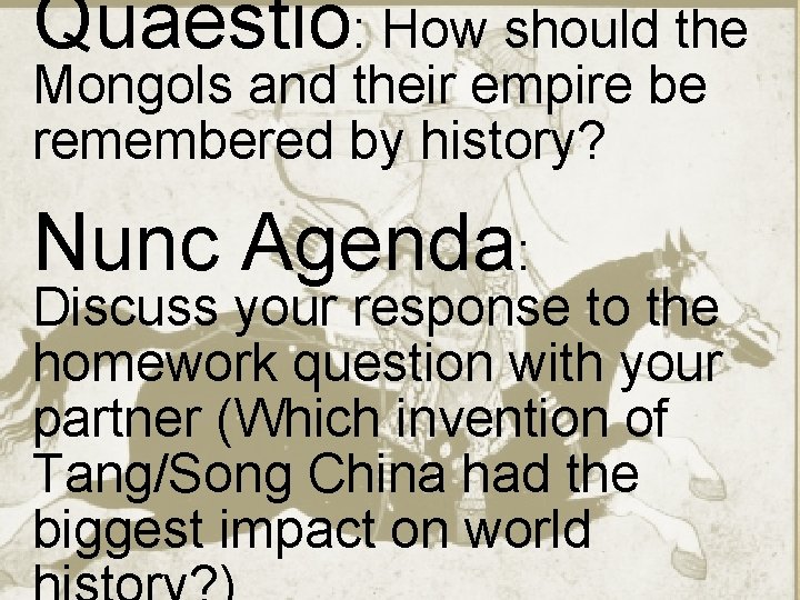 Quaestio: How should the Mongols and their empire be remembered by history? Nunc Agenda: