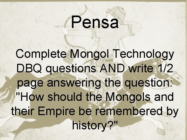 Pensa Complete Mongol Technology DBQ questions AND write 1/2 page answering the question: "How