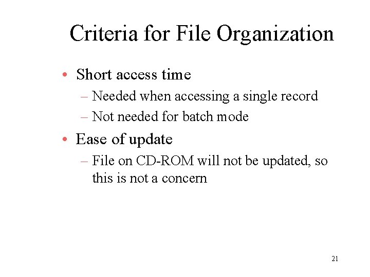 Criteria for File Organization • Short access time – Needed when accessing a single
