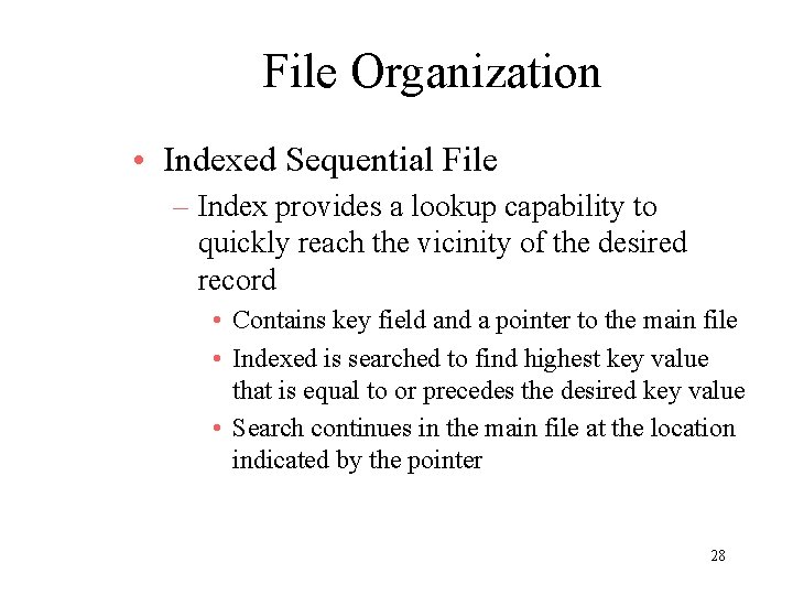 File Organization • Indexed Sequential File – Index provides a lookup capability to quickly