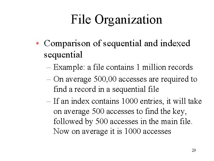 File Organization • Comparison of sequential and indexed sequential – Example: a file contains