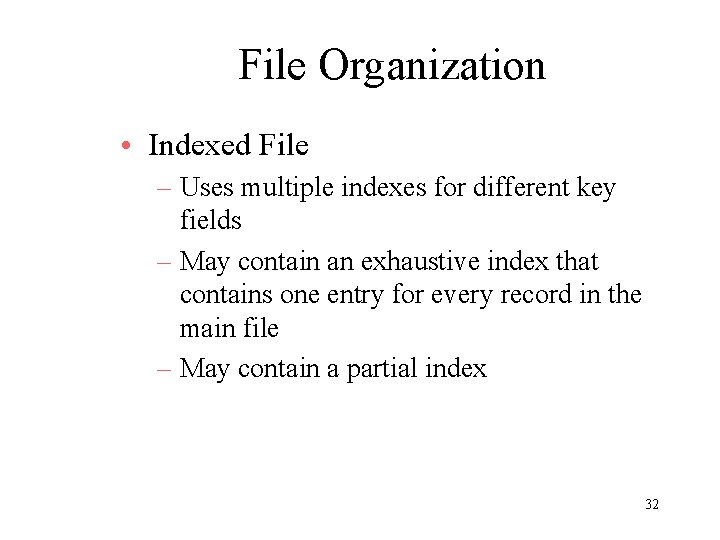 File Organization • Indexed File – Uses multiple indexes for different key fields –
