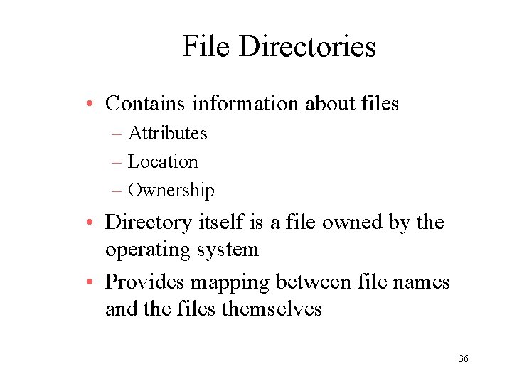 File Directories • Contains information about files – Attributes – Location – Ownership •