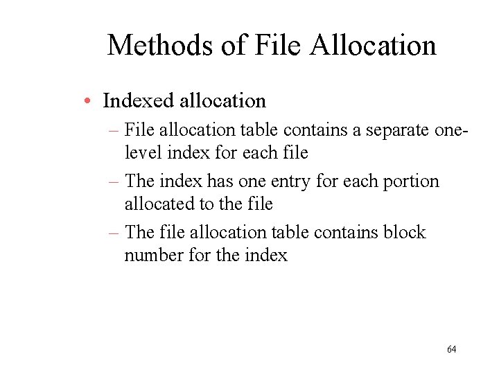 Methods of File Allocation • Indexed allocation – File allocation table contains a separate