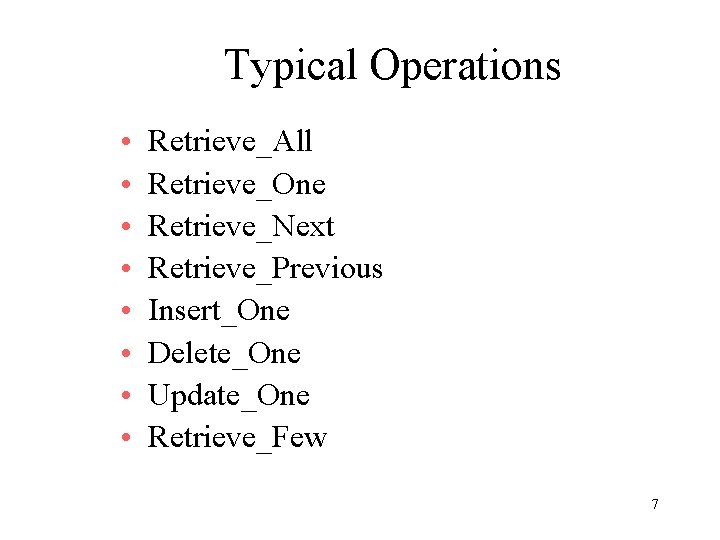 Typical Operations • • Retrieve_All Retrieve_One Retrieve_Next Retrieve_Previous Insert_One Delete_One Update_One Retrieve_Few 7 