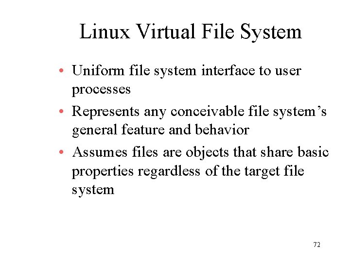 Linux Virtual File System • Uniform file system interface to user processes • Represents