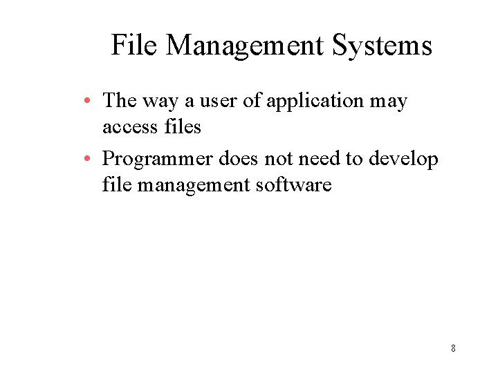 File Management Systems • The way a user of application may access files •