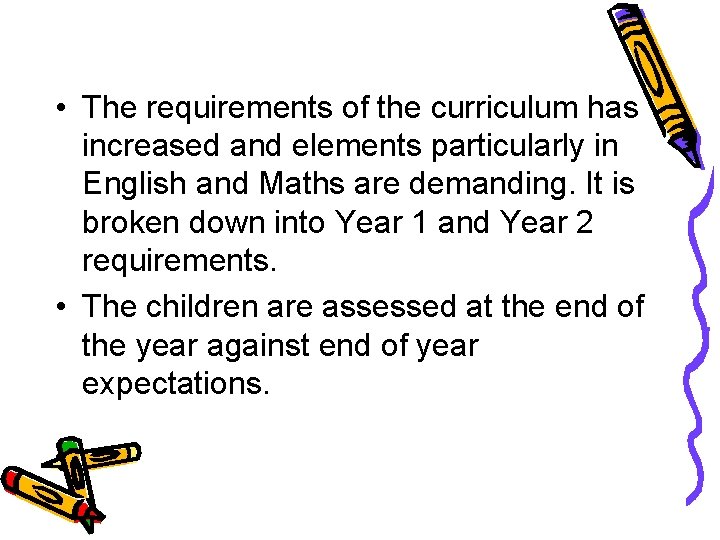  • The requirements of the curriculum has increased and elements particularly in English