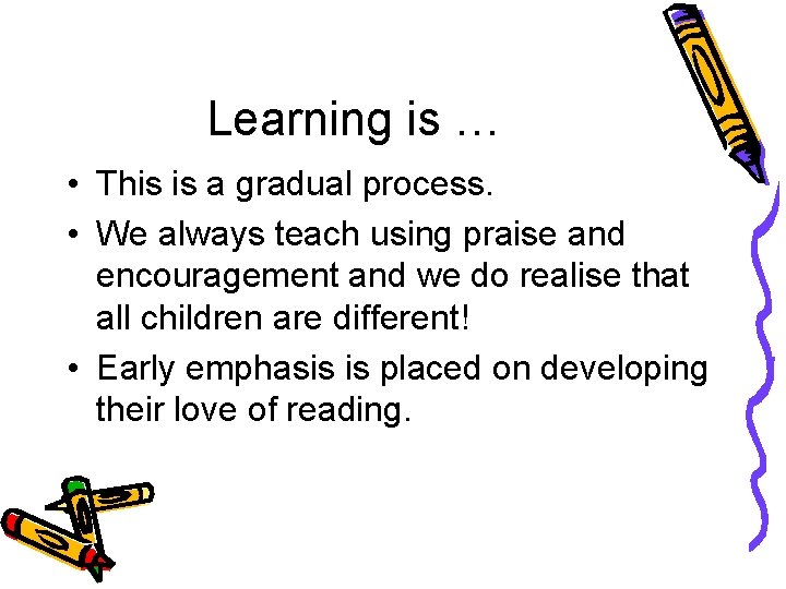 Learning is … • This is a gradual process. • We always teach using
