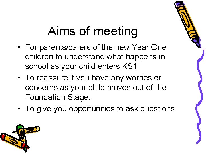 Aims of meeting • For parents/carers of the new Year One children to understand