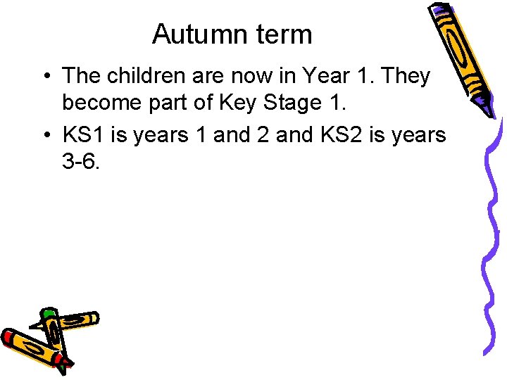 Autumn term • The children are now in Year 1. They become part of